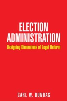 Election Administration : Designing Dimensions of Legal Reform