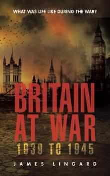 Britain at War 1939 to 1945 : What Was Life Like During the War?