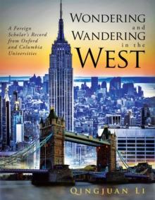 Wondering and Wandering in the West : A Foreign Scholar'S Record from Oxford and Columbia Universities