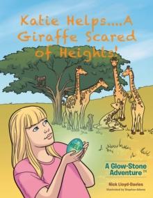 Katie Helps....A Giraffe Scared of Heights! : A Glow-Stone Adventure