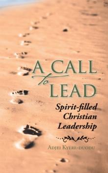 A Call to Lead : Spirit-Filled Christian Leadership