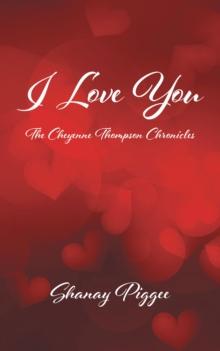 I Love You : The Cheyenne Thompson Chronicles