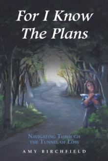 For I Know the Plans : Navigating Through the Tunnel of Loss