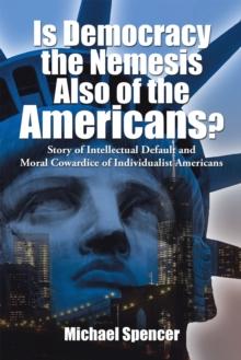 Is Democracy the Nemesis Also of the Americans? : Story of Intellectual Default and Moral Cowardice of Individualist Americans