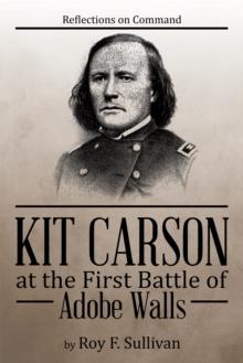 Kit Carson at the First Battle of Adobe Walls : Reflections on Command: