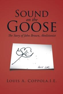 Sound on the Goose : The Story of  John Brown, Abolitionist