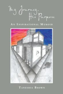 My Journey, His Purpose : An Inspirational Memoir