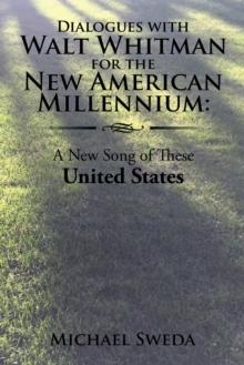 Dialogues with Walt Whitman for the New American Millennium: : A New Song of These United States