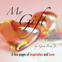 My Gift : A Few Pages of Inspiration and Love Second Edition