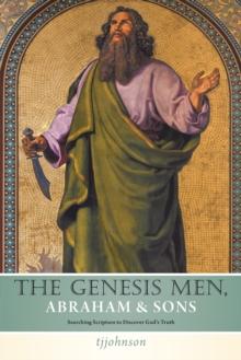 The Genesis Men  Abraham & Sons : Searching Scripture  to Discover God'S Truth