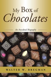 My Box of Chocolates : An Anecdotal Biography