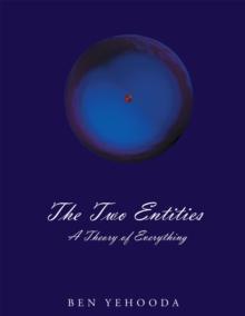 The Two Entities : A Theory of Everything