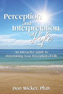 Perception and Interpretation of Life : An Interactive Guide to Determining Your Perception of Life