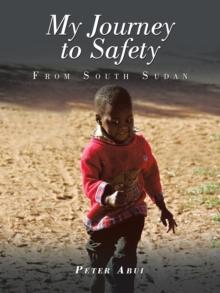 My Journey to Safety : From South Sudan