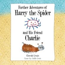 Further Adventures of Harry the Spider and His Friend Charlie