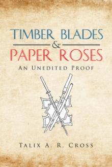 Timber Blades & Paper Roses : An Unedited Proof