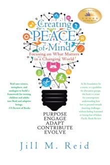 Creating Peace of Mind : Focusing on What Matters in a Changing World