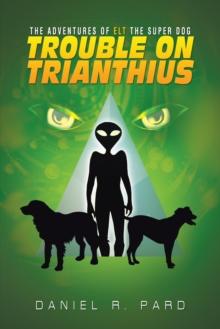 The Adventures of Elt the Super Dog : Trouble on Trianthius