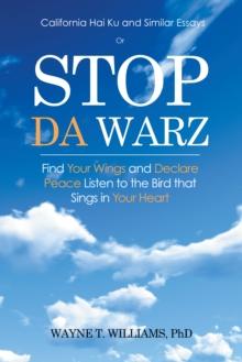 Stop Da Warz : Find Your Wings and Declare Peace  Listen to the Bird That Sings in Your Heart