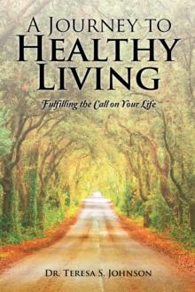 A Journey to Healthy Living : Fulfilling the Call on Your Life