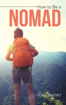 How to Be a Nomad : Go from Business Suit to World Backpacker