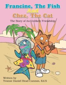 Francine, the Fish and Chez, the Cat : The Story of an Unlikely Friendship