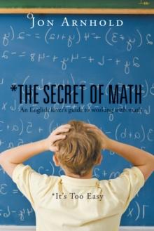 *The Secret of Math : An English Lover'S Guide to Working with Math