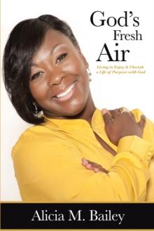 God's Fresh Air : Living to Enjoy & Cherish a Life of Purpose with God