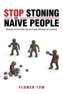 Stop Stoning Naive People : Beware of the Killer Social Case Workers of America