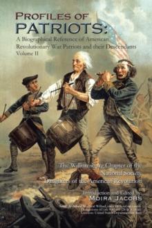 Profiles of Patriots : A Biographical Reference of American Revolutionary War Patriots and Their Descendants