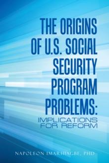 The Origins of U.S. Social Security Program Problems: : Implications for Reform