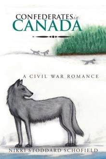 Confederates in Canada : A Civil War Romance