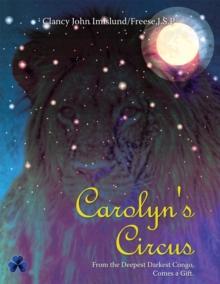 Carolyn's Circus : From the Deepest Darkest Congo, Comes a Gift.