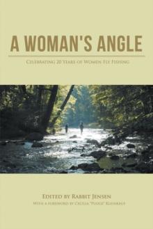 A Woman's Angle : Celebrating 20 Years of Women Fly Fishing