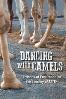 Dancing with Camels : Lessons of Endurance on the Journey of Faith