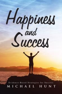 Happiness and Success : Evidence-Based Strategies for Success.