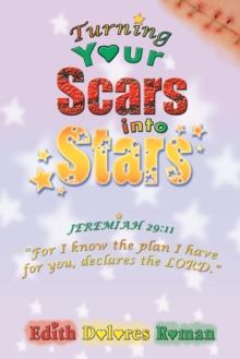 Turning Your Scars into Stars : Chronic Abandonment and Rejection That Life Experiences Brings