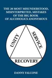 The 20 Most Misunderstood, Misinterpreted, Mistakes : Of the Big Book of Alcoholics Anonymous