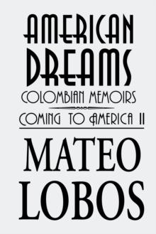 American Dreams : Colombian Memoirs Coming to America Ii