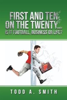 First and Ten on the Twenty...Is It Football, Business or Life?