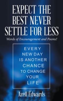 Expect the Best Never Settle for Less : Words of Encouragement and Poems!