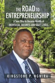 The Road to Entrepreneurship : A Sure Way to Become Wealth at  Individual, Business and State Levels.