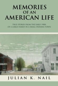 Memories of an American Life : True Stories from the Early 1900S of a Large Family in a Small Indiana Town