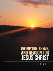 The Rhythm, Rhyme, and Reason for Jesus Christ : Inspirational Parables