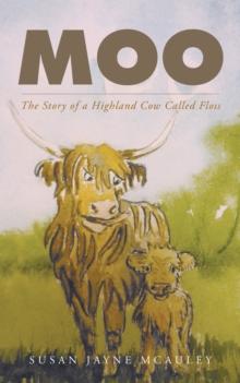 Moo : The Story of a Highland Cow Called Floss