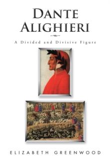 Dante Alighieri : A Divided and Divisive Figure