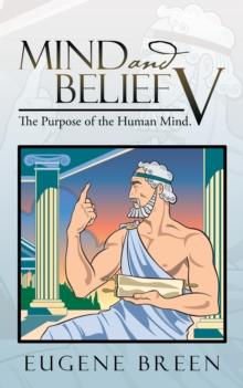 Mind and Belief V : The Purpose of the Human Mind.