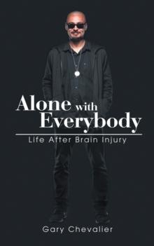 Alone with Everybody : Life After Brain Injury