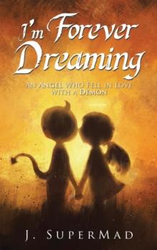 I'm Forever Dreaming : An Angel Who Fell in Love with a Demon