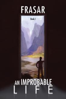 An Improbable Life Book I : The Prologue, Dawn, First Travels